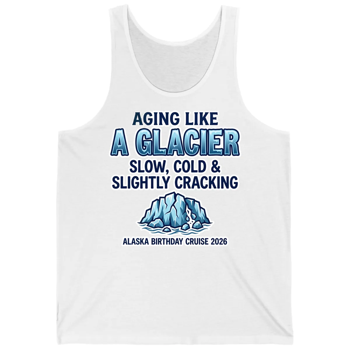 Aging Like A Glacier Alaska Birthday Cruise Tank in White