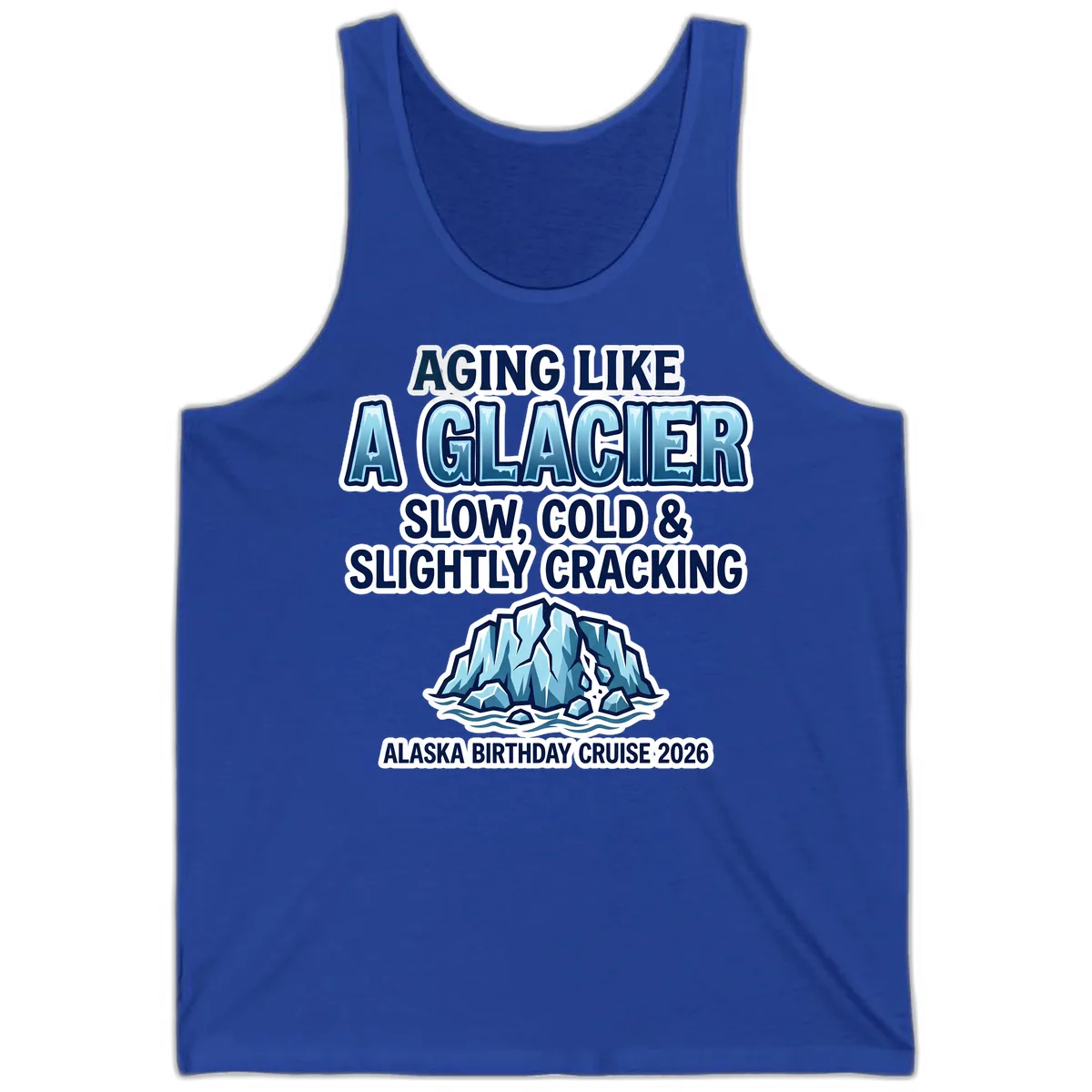 Aging Like A Glacier Alaska Birthday Cruise Tank in True Royal