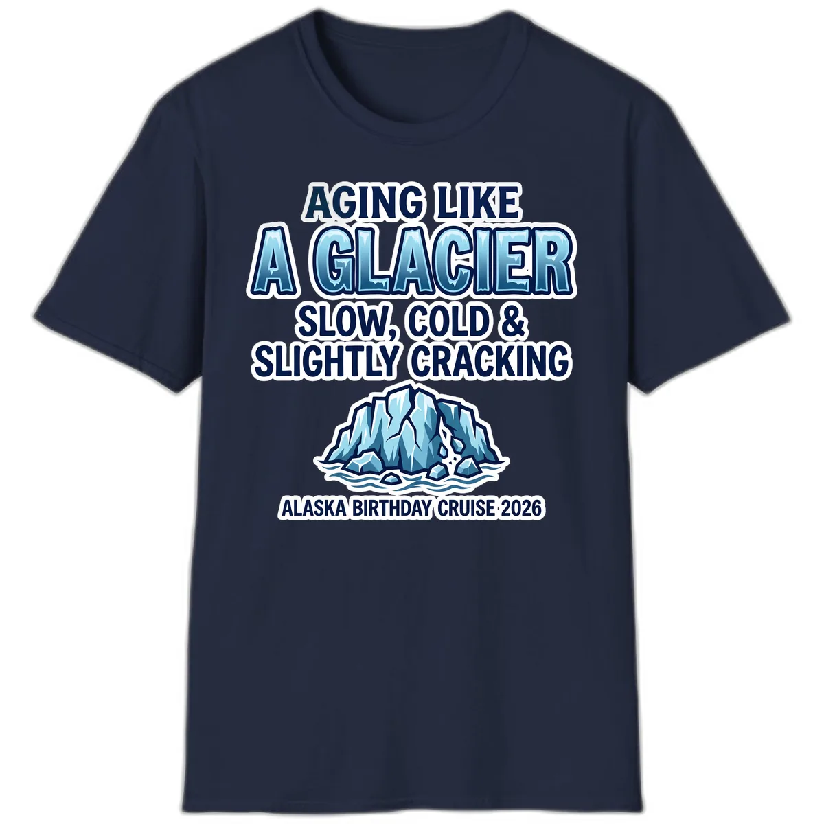 Aging Like A Glacier Alaska Birthday Cruise T-Shirt in Navy