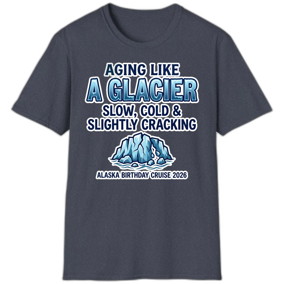Aging Like A Glacier Alaska Birthday Cruise T-Shirt in Heather Navy