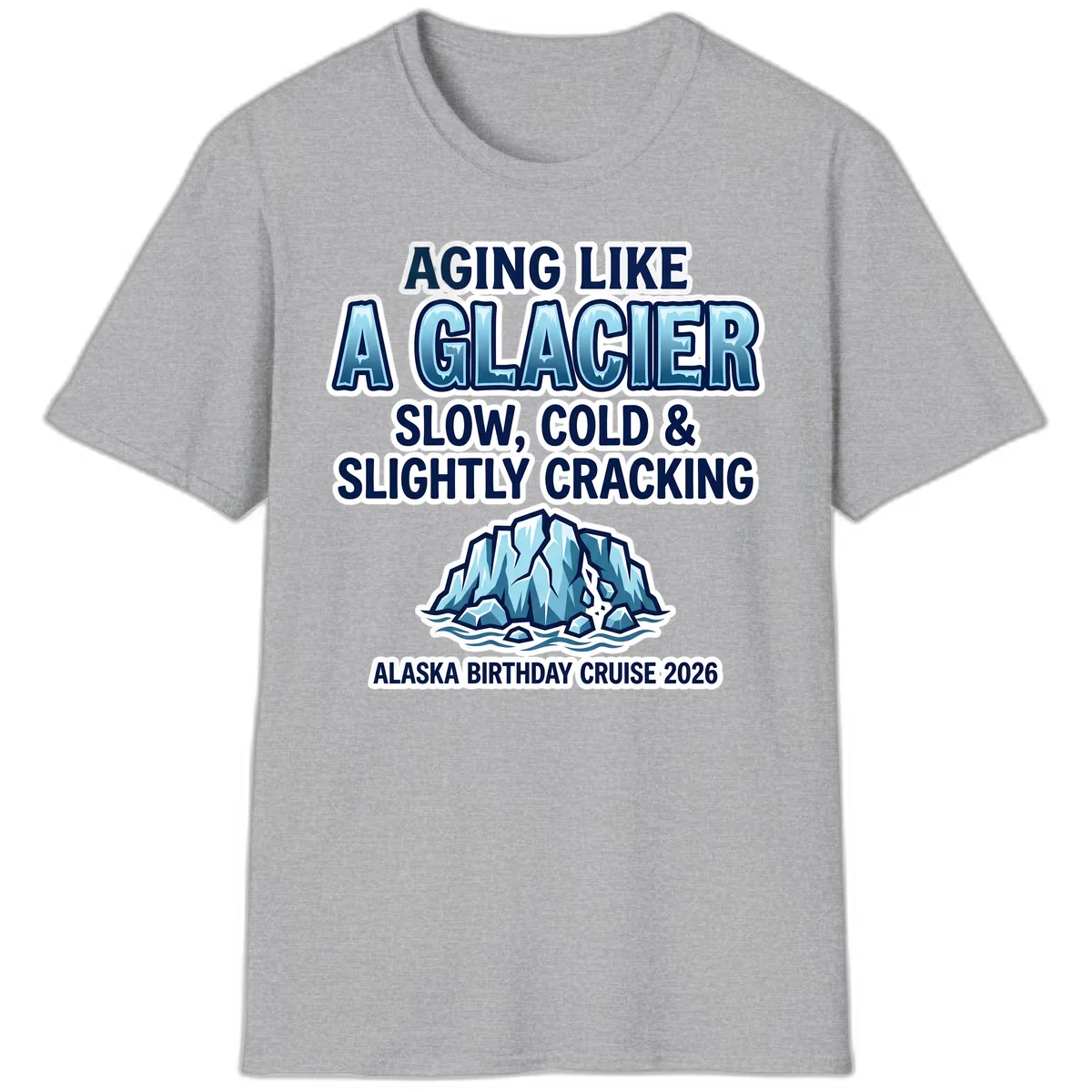 Aging Like A Glacier Alaska Birthday Cruise T-Shirt in Sport Grey