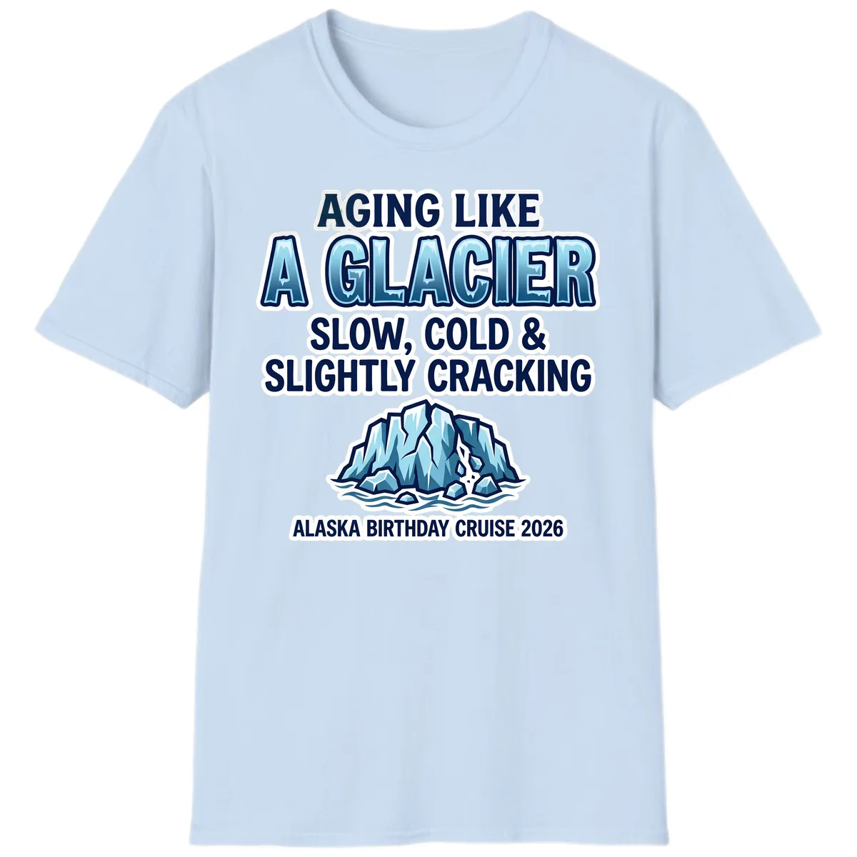 Aging Like A Glacier Alaska Birthday Cruise T-Shirt in Light Blue