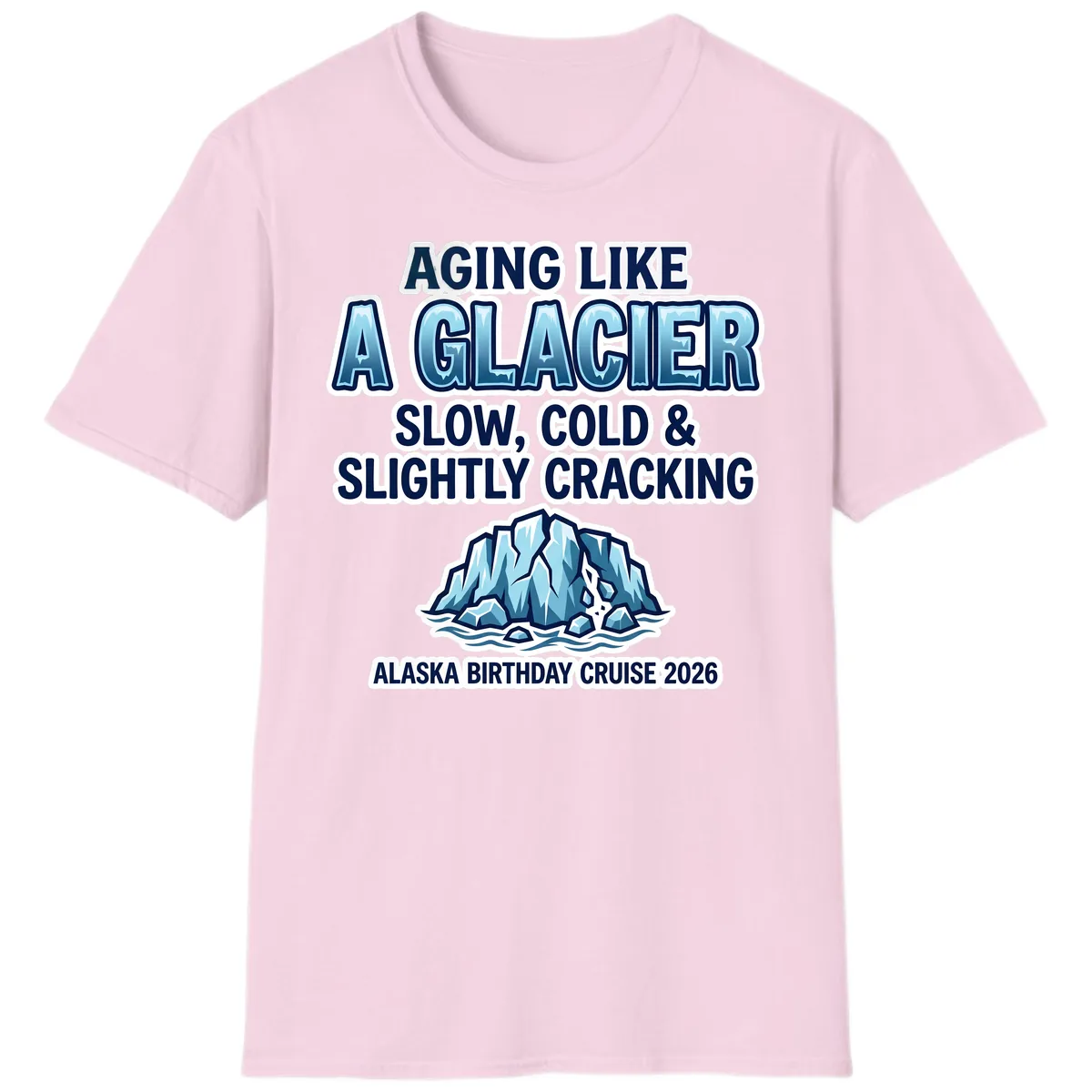 Aging Like A Glacier Alaska Birthday Cruise T-Shirt in Light Pink