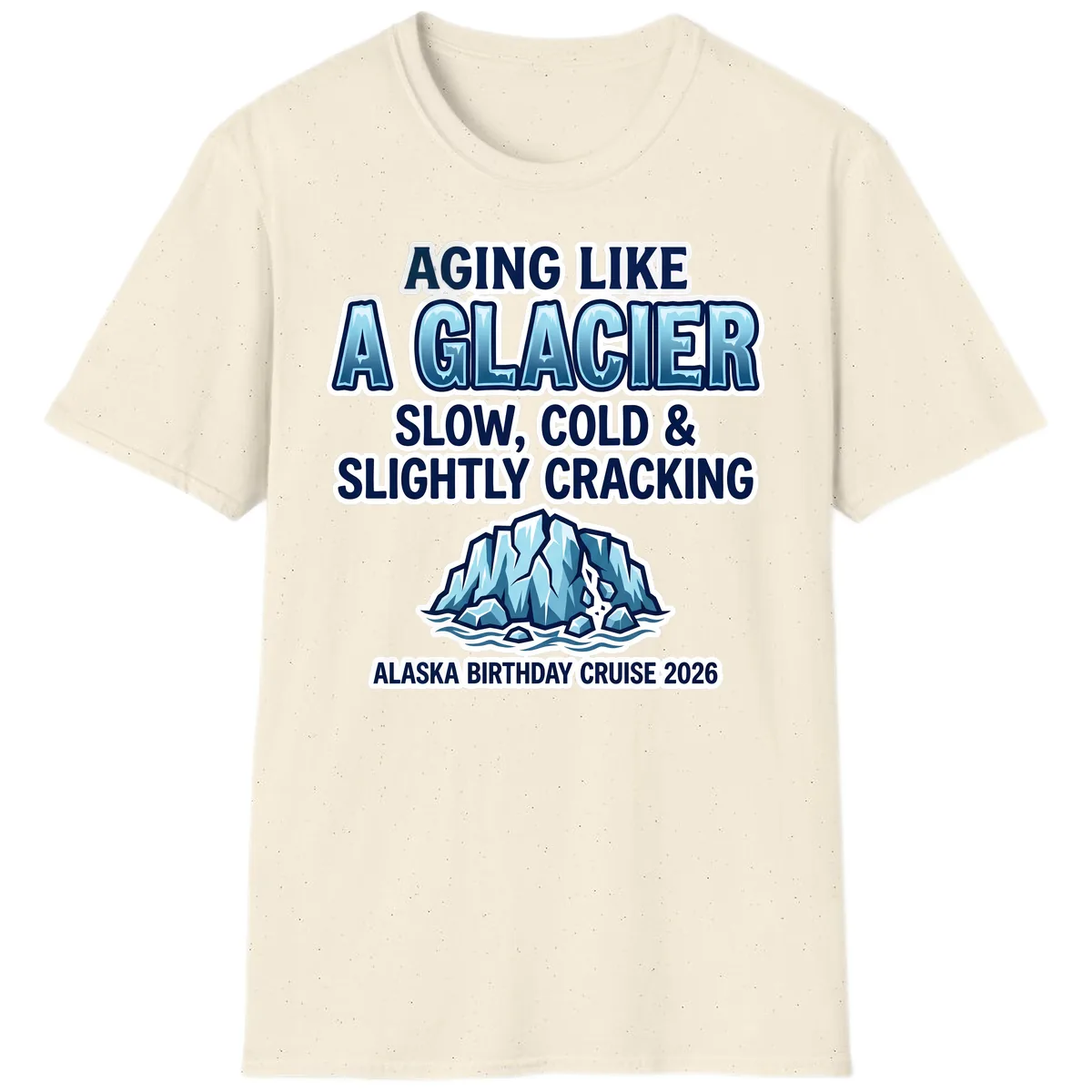 Aging Like A Glacier Alaska Birthday Cruise T-Shirt in Natural