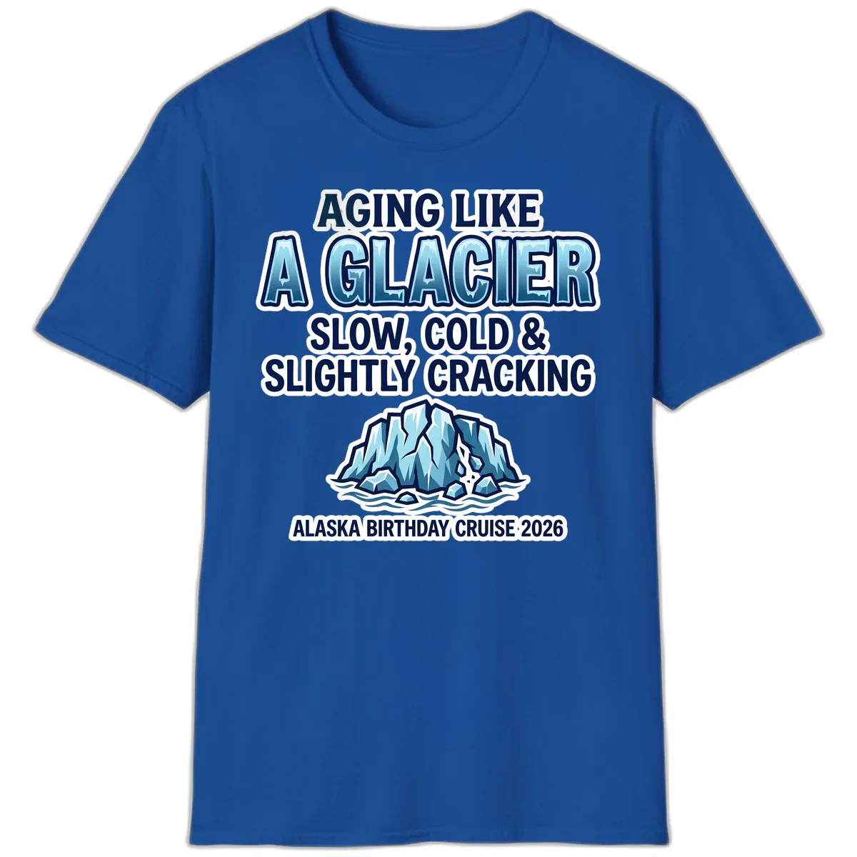 Aging Like A Glacier Alaska Birthday Cruise T-Shirt in Royal