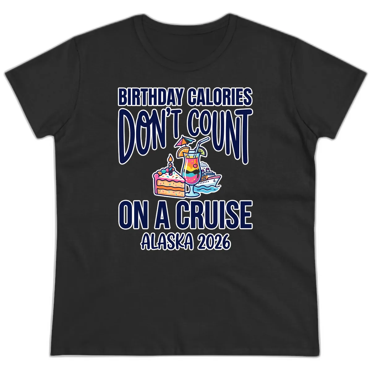 Birthday Calories Don't Count On A Cruise Ladies Tee in Black