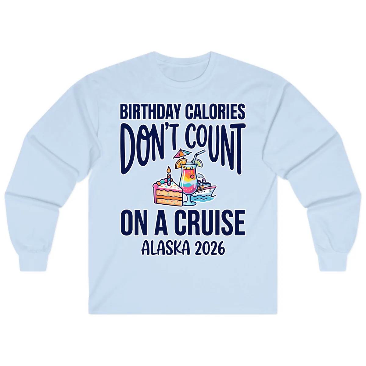 Birthday Calories Don't Count On A Cruise Long Sleeve in Light Blue