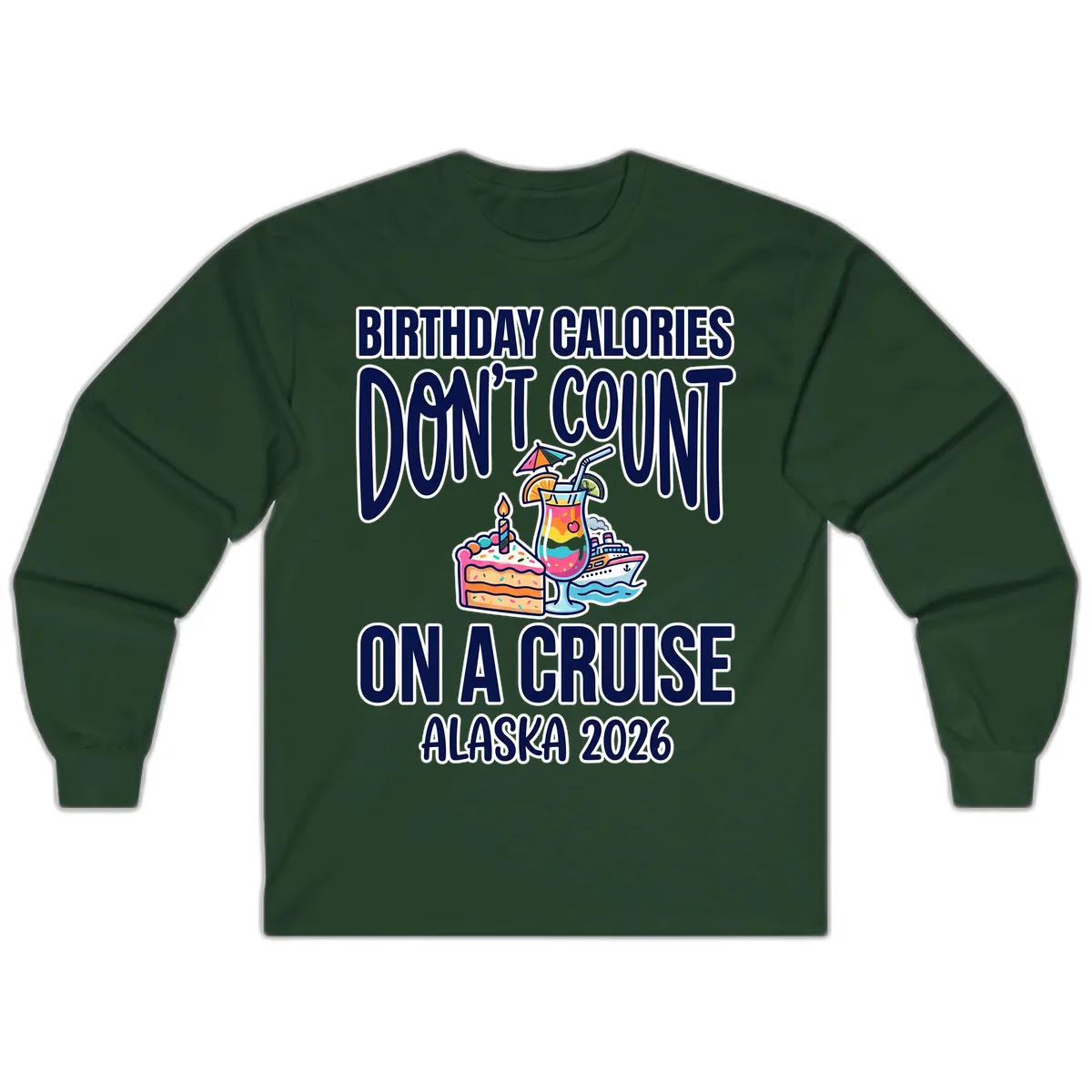 Birthday Calories Don't Count On A Cruise Long Sleeve in Forest Green