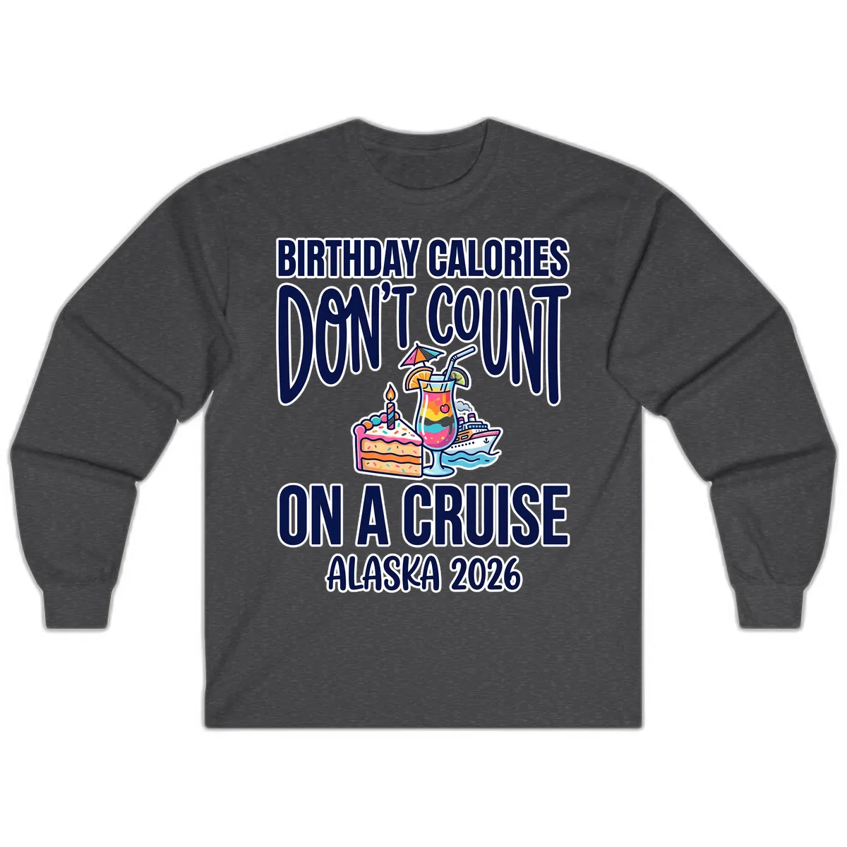 Birthday Calories Don't Count On A Cruise Long Sleeve in Dark Heather