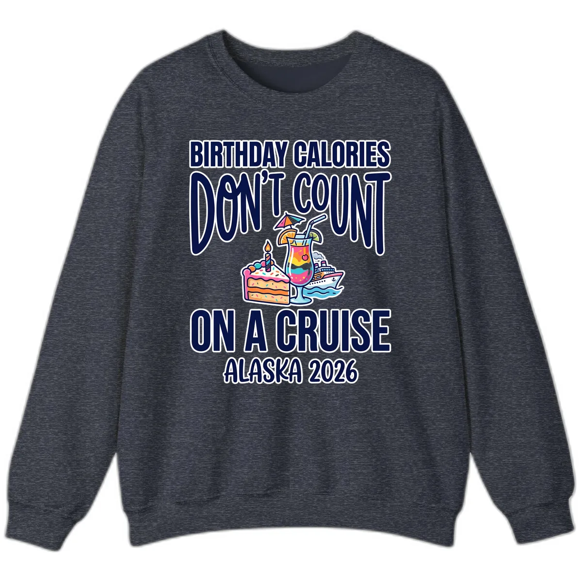 Birthday Calories Don't Count On A Cruise Sweatshirt in Heather Sport Dark Navy
