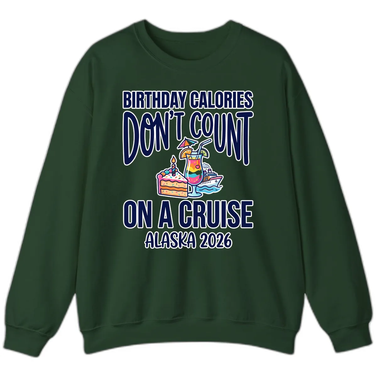 Birthday Calories Don't Count On A Cruise Sweatshirt in Forest Green