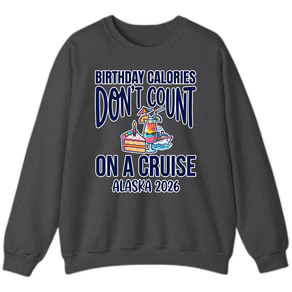 Birthday Calories Don't Count On A Cruise Sweatshirt in Dark Heather