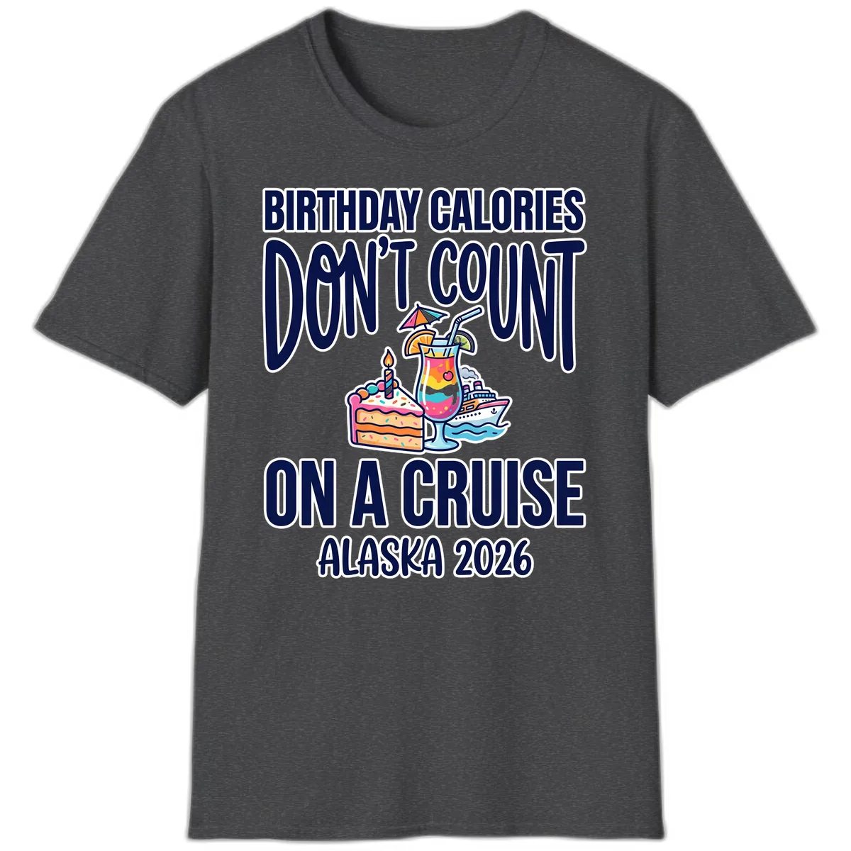 Birthday Calories Don't Count On A Cruise T-Shirt in Dark Heather