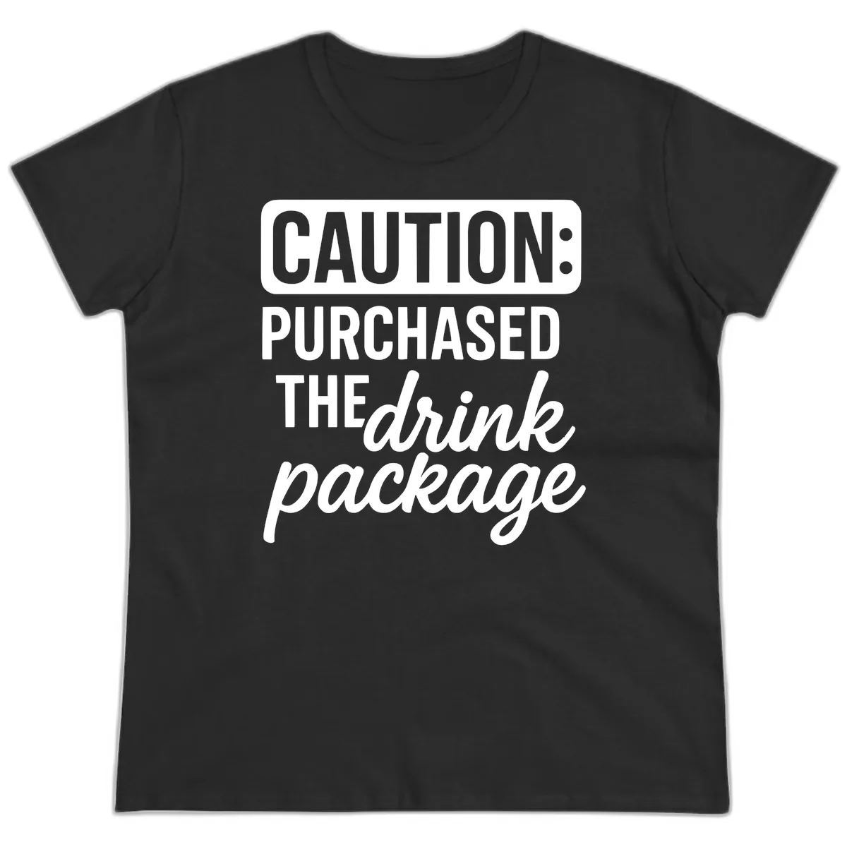 Caution: Purchased The Drink Package Ladies Tee in Black