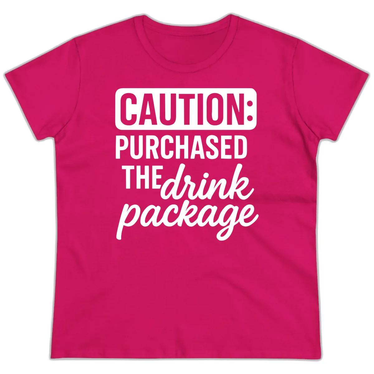 Caution: Purchased The Drink Package Ladies Tee in Heliconia