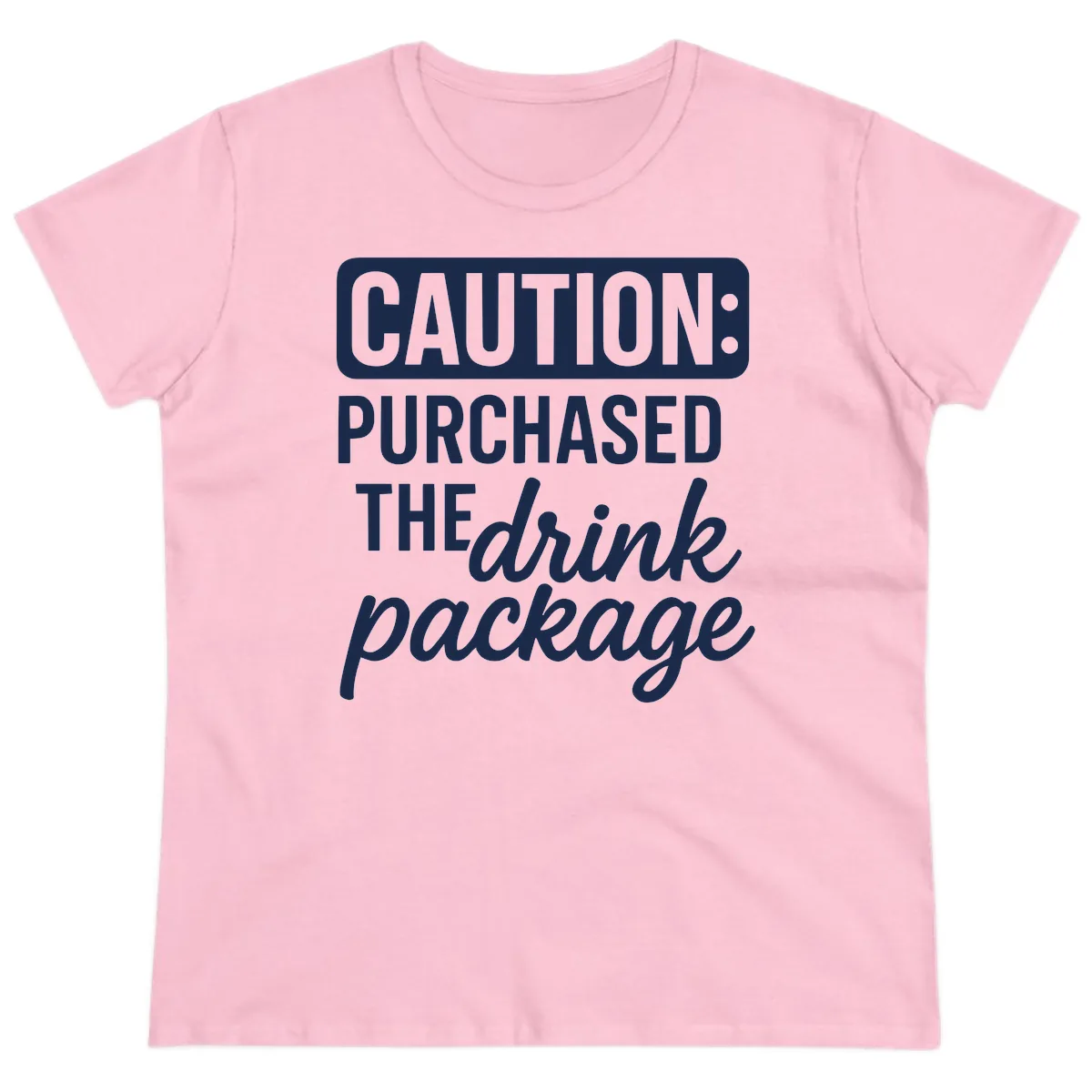 Caution: Purchased The Drink Package Ladies Tee in Light Pink