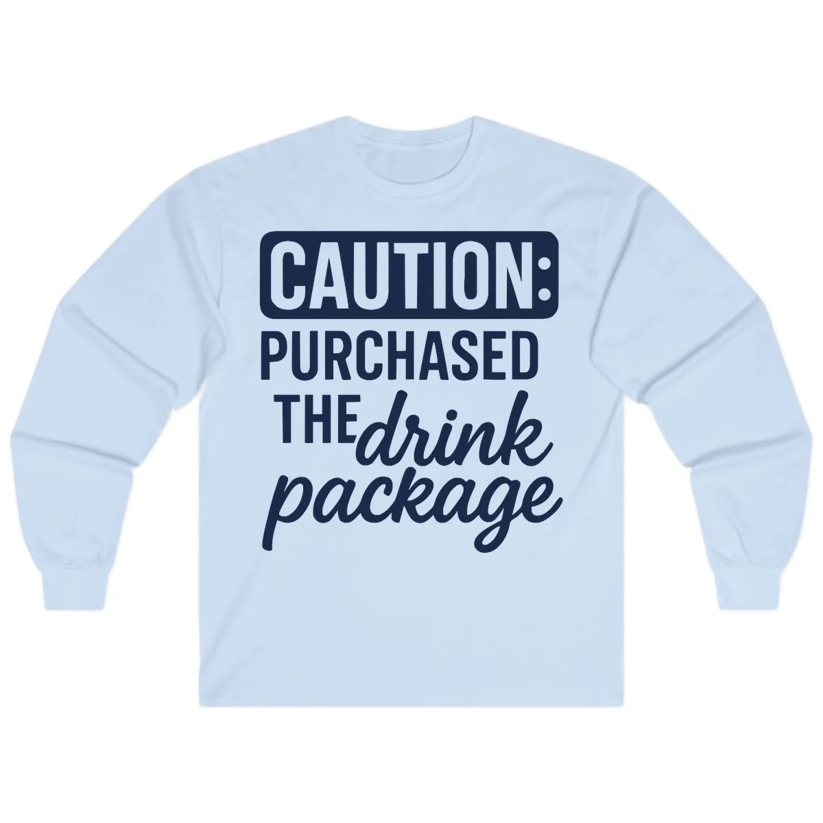Caution: Purchased The Drink Package Long Sleeve in Light Blue