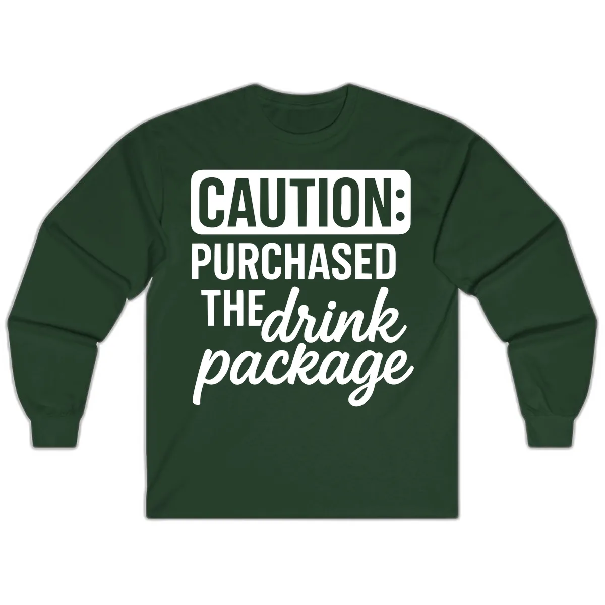 Caution: Purchased The Drink Package Long Sleeve in Forest Green
