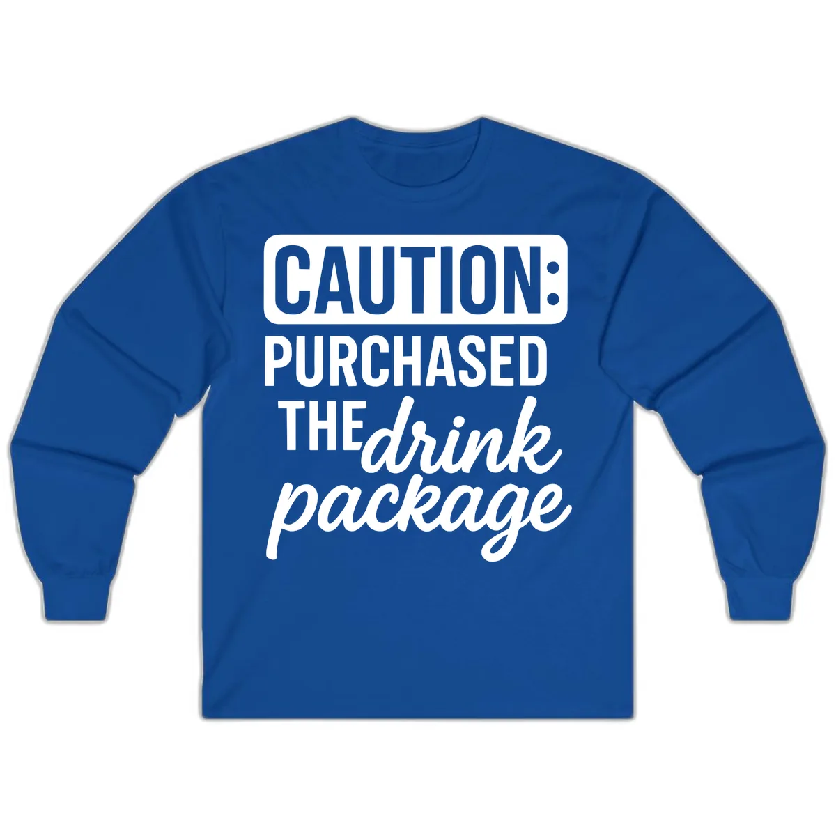 Caution: Purchased The Drink Package Long Sleeve in Royal