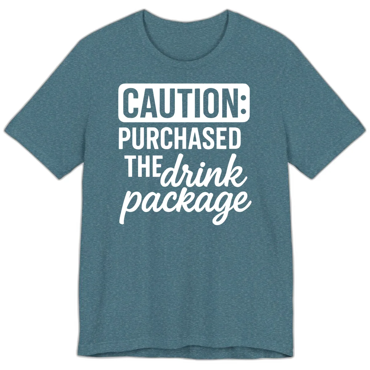 Caution: Purchased The Drink Package Premium T-Shirt in Heather Deep Teal