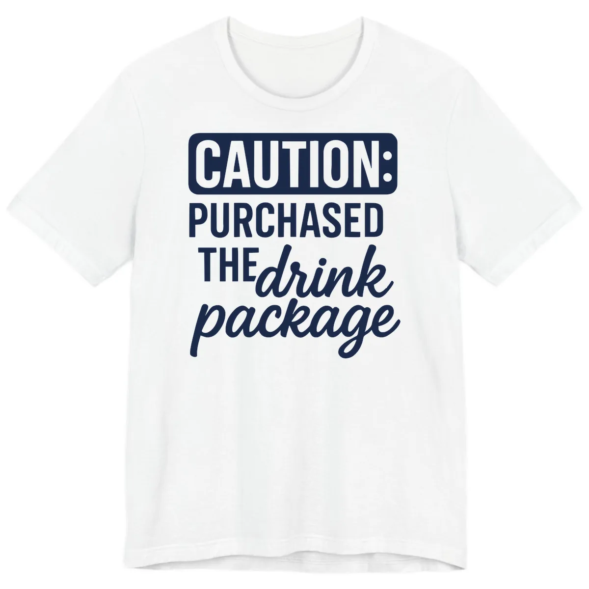 Caution: Purchased The Drink Package Premium T-Shirt in White