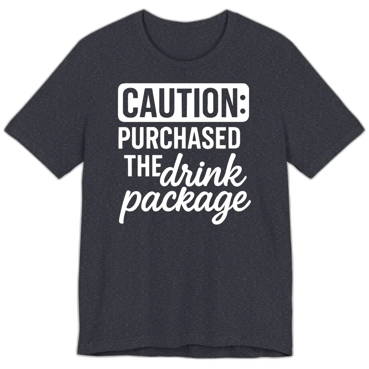 Caution: Purchased The Drink Package Premium T-Shirt in Heather Navy