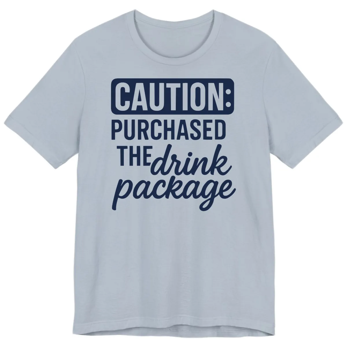 Caution: Purchased The Drink Package Premium T-Shirt in Light Blue