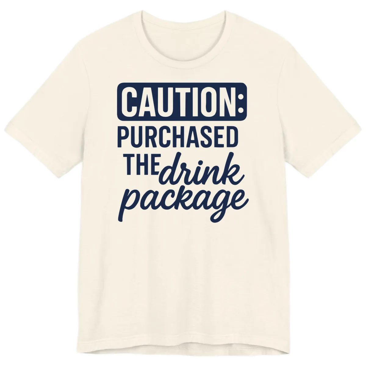 Caution: Purchased The Drink Package Premium T-Shirt in Natural