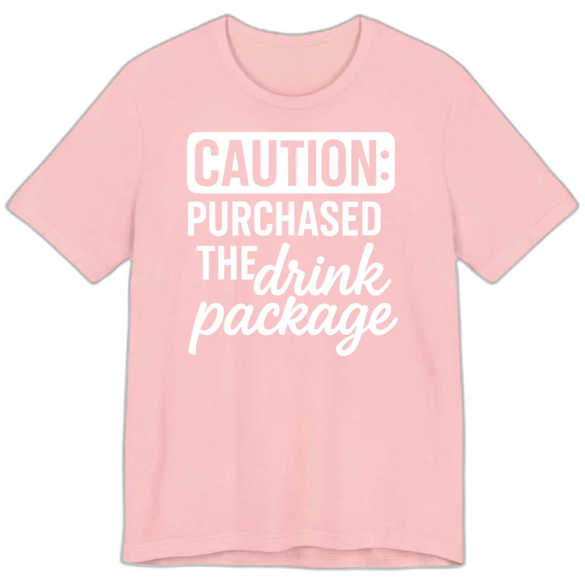 Caution: Purchased The Drink Package Premium T-Shirt in Pink