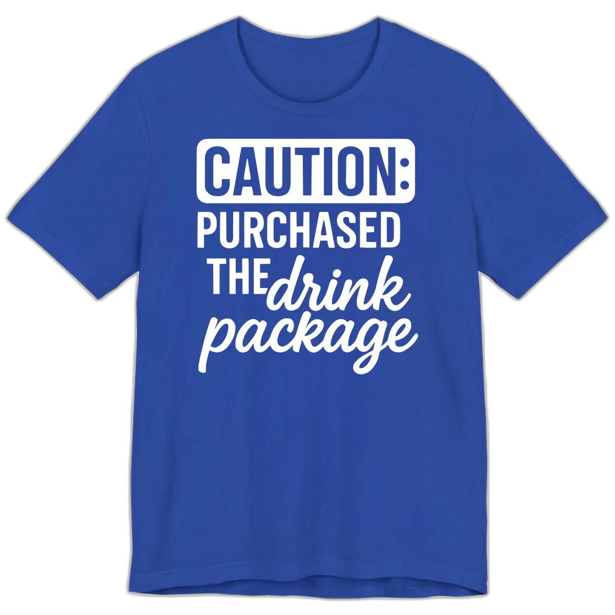 Caution: Purchased The Drink Package Premium T-Shirt in True Royal