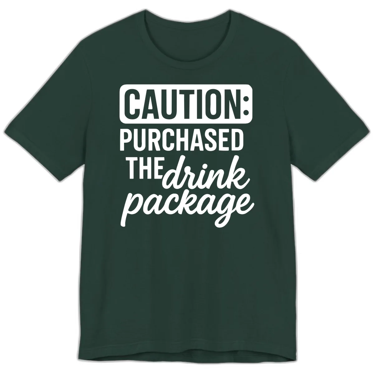 Caution: Purchased The Drink Package Premium T-Shirt in Forest