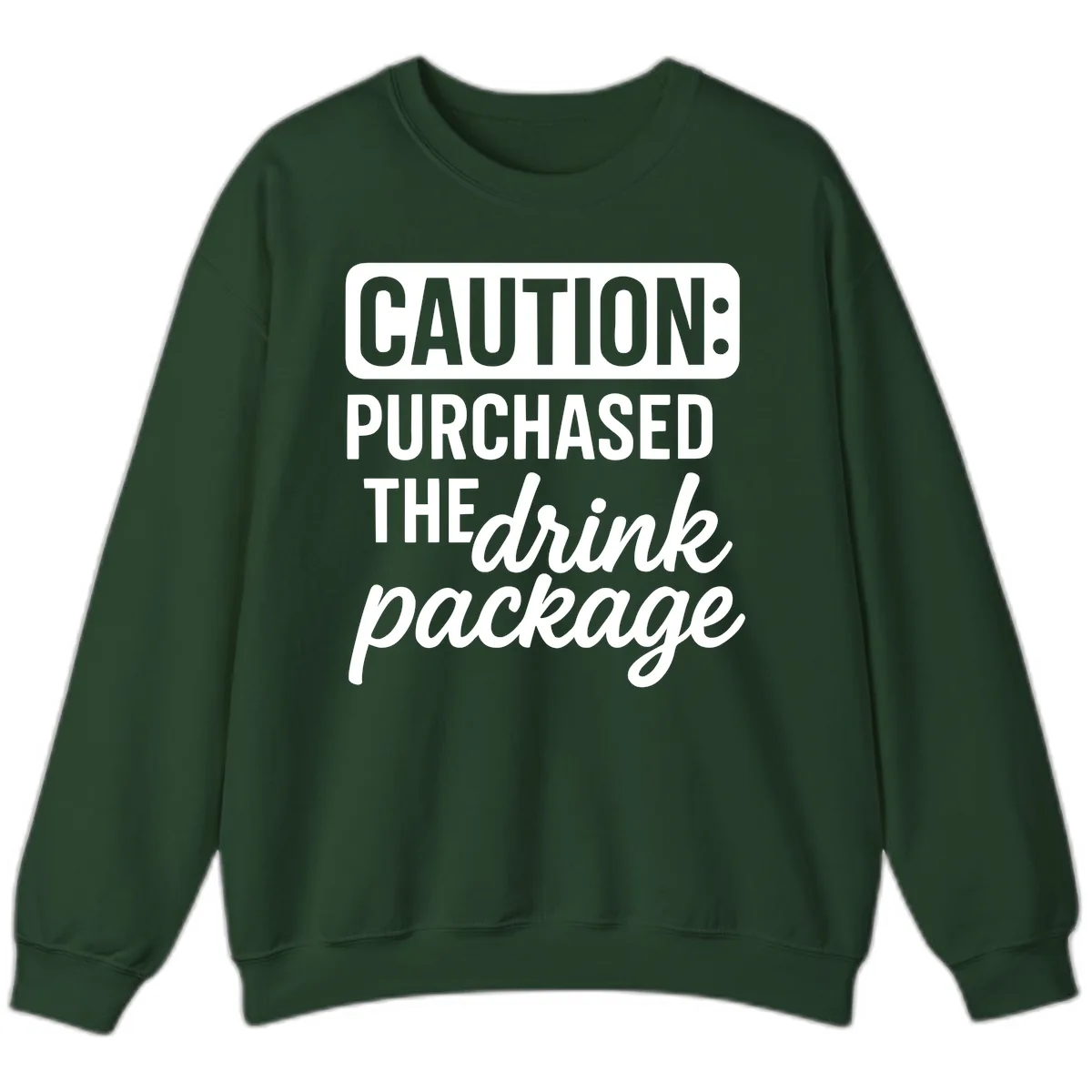 Caution: Purchased The Drink Package Sweatshirt in Forest Green