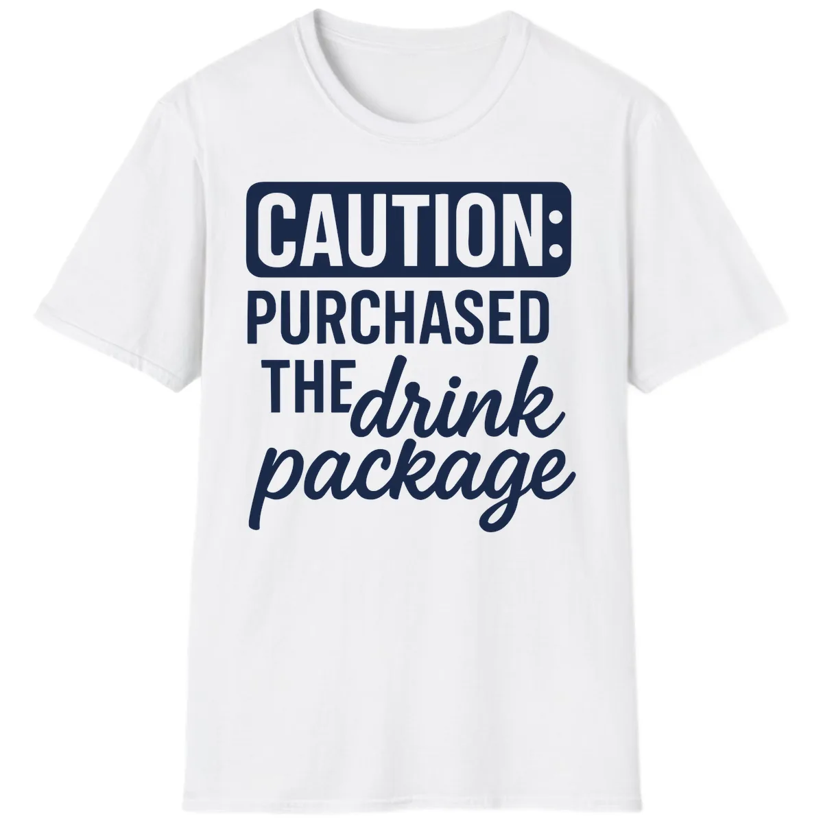 Caution: Purchased The Drink Package T-Shirt in White