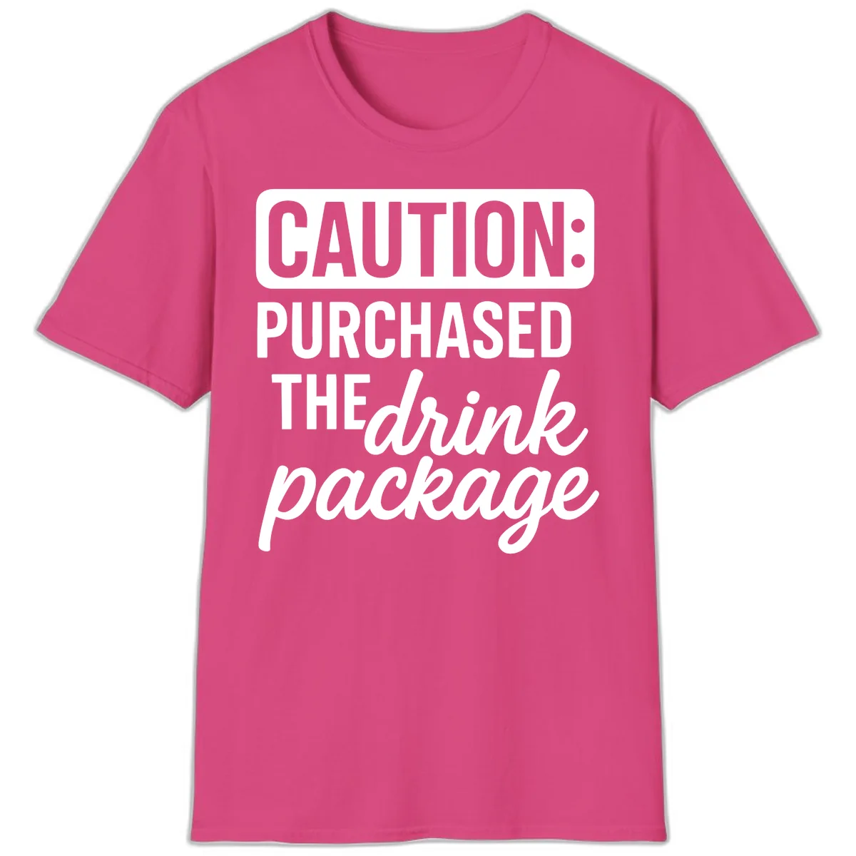 Caution: Purchased The Drink Package T-Shirt in Heliconia