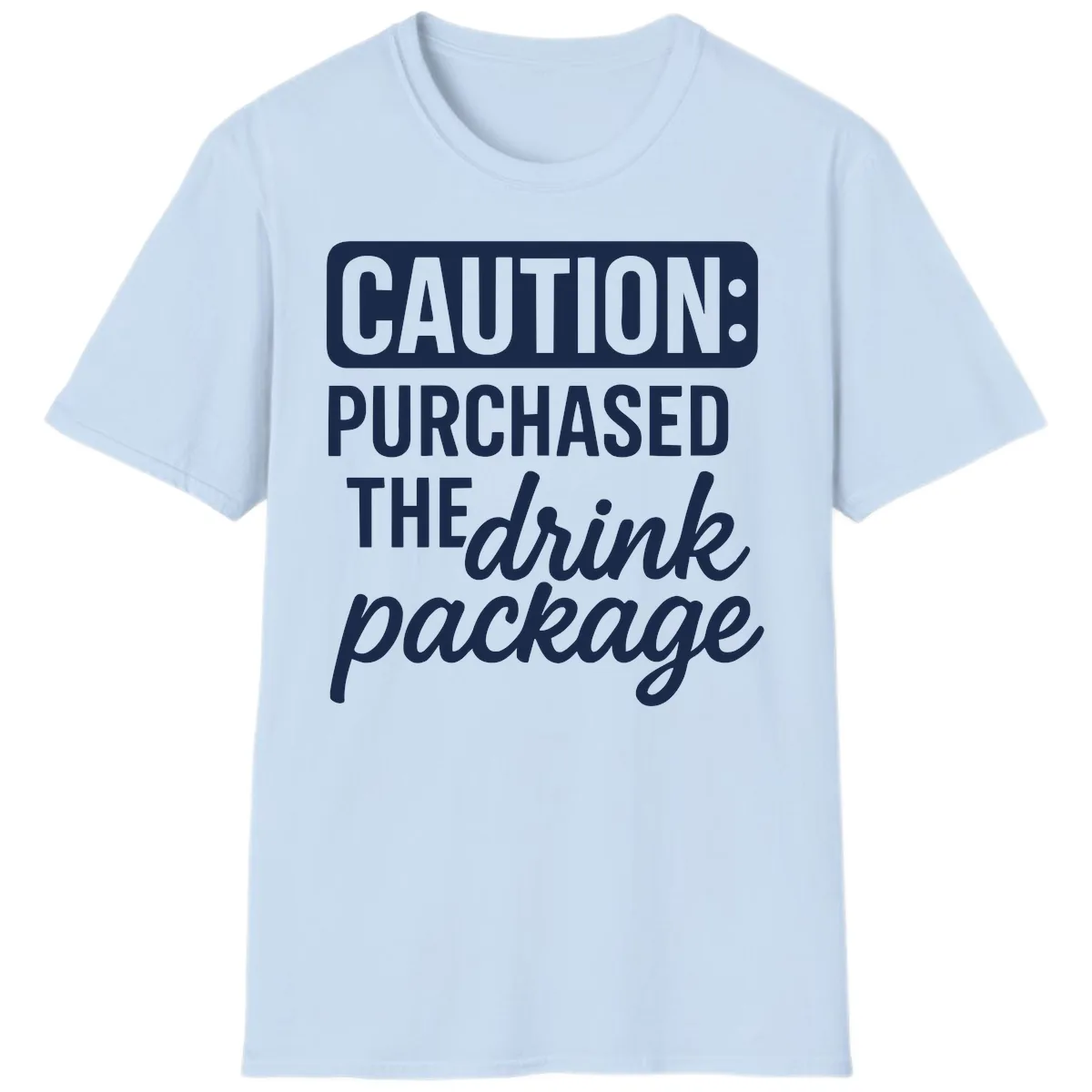 Caution: Purchased The Drink Package T-Shirt in Light Blue