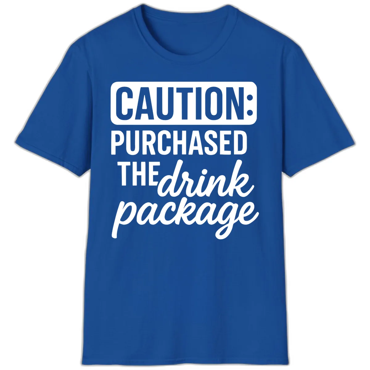 Caution: Purchased The Drink Package T-Shirt in Royal