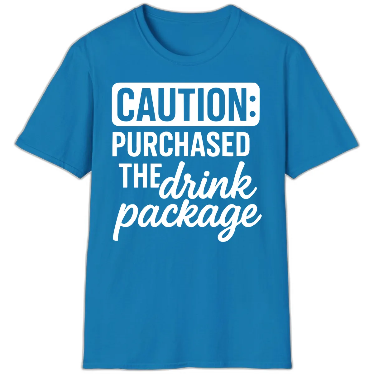 Caution: Purchased The Drink Package T-Shirt in Sapphire