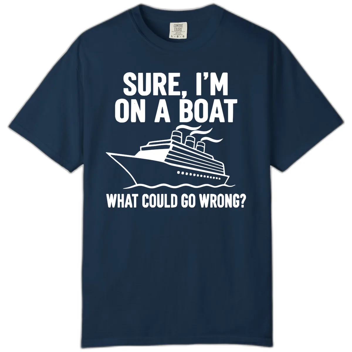 Sure I'm On A Boat What Could Go Wrong Comfort Color in True Navy