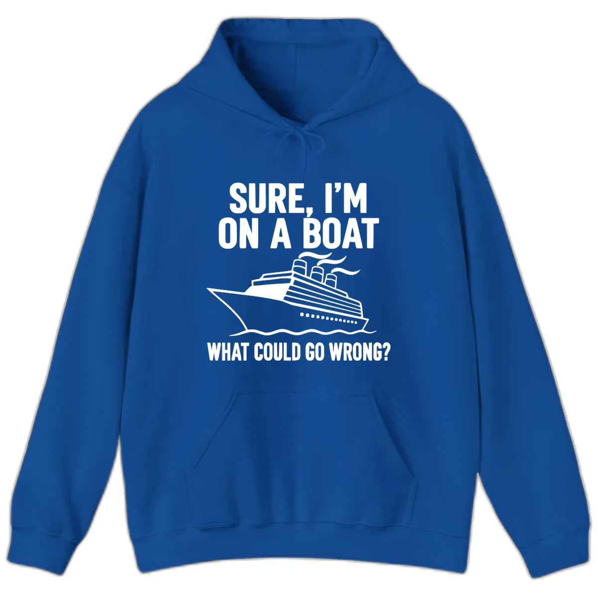 Sure I'm On A Boat What Could Go Wrong Hoodie in Royal