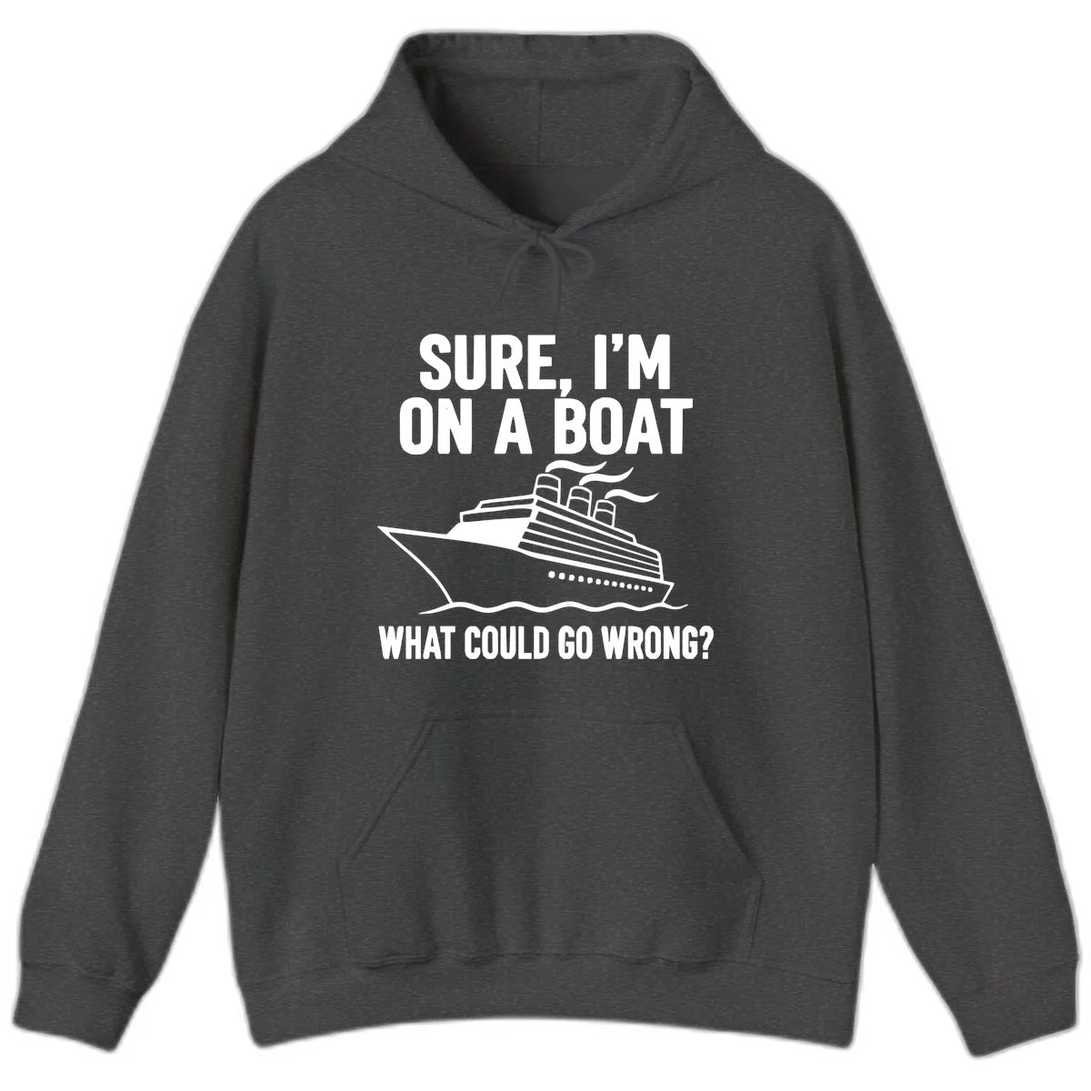 Sure I'm On A Boat What Could Go Wrong Hoodie in Dark Heather