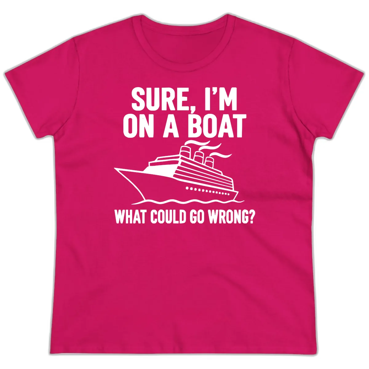 Sure I'm On A Boat What Could Go Wrong Ladies Tee in Heliconia