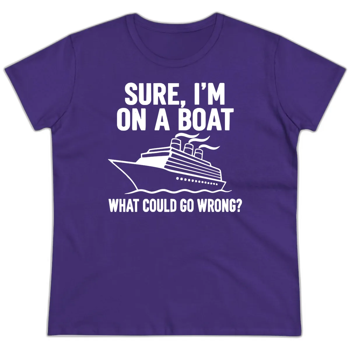 Sure I'm On A Boat What Could Go Wrong Ladies Tee in Purple