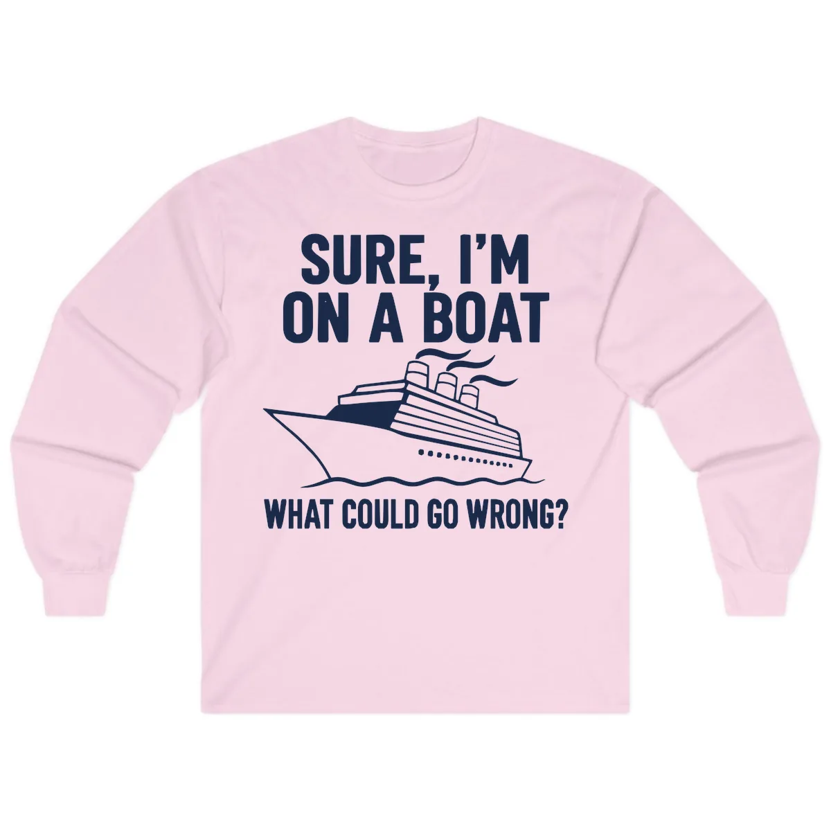 Sure I'm On A Boat What Could Go Wrong Long Sleeve in Light Pink