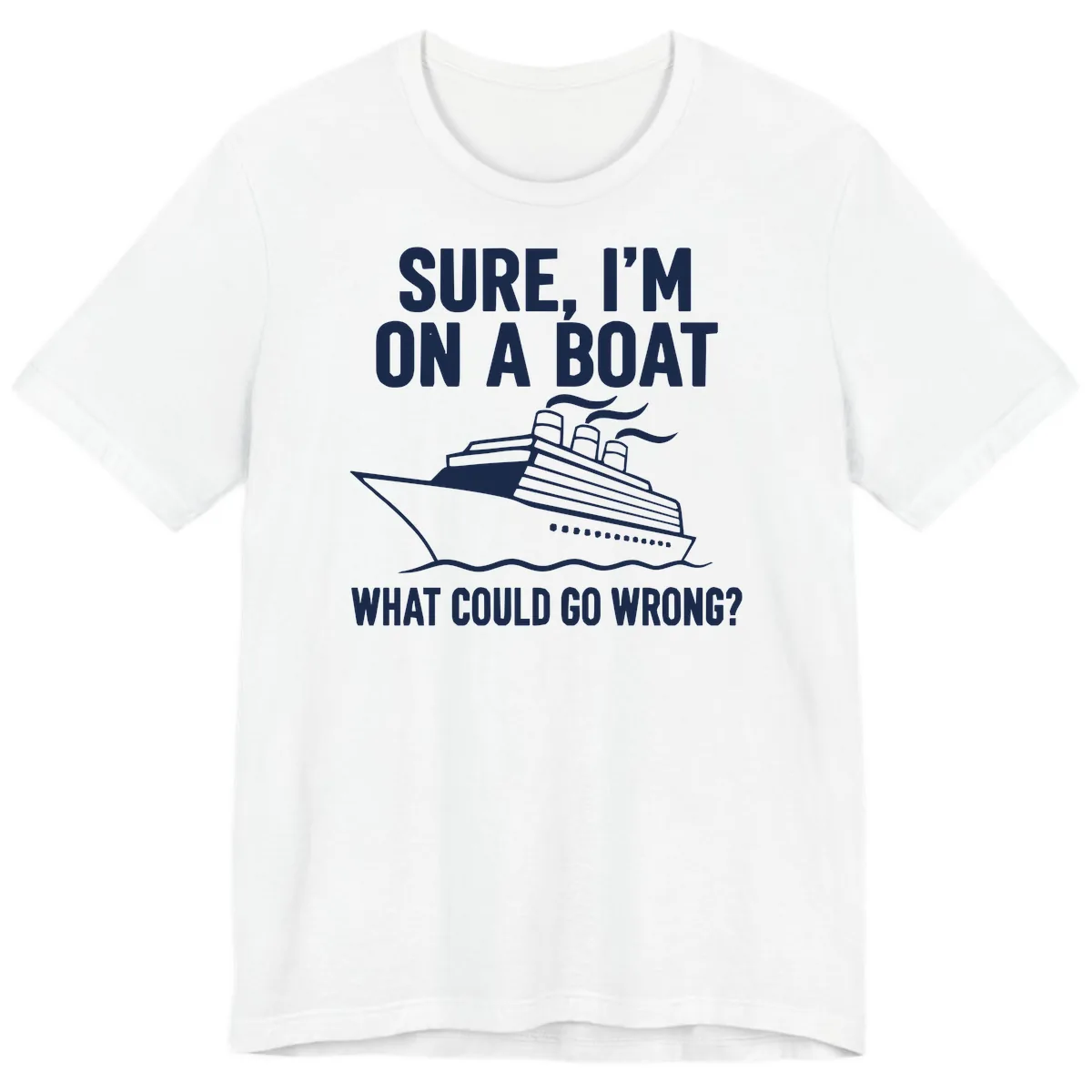 Sure I'm On A Boat What Could Go Wrong Premium T-Shirt in White