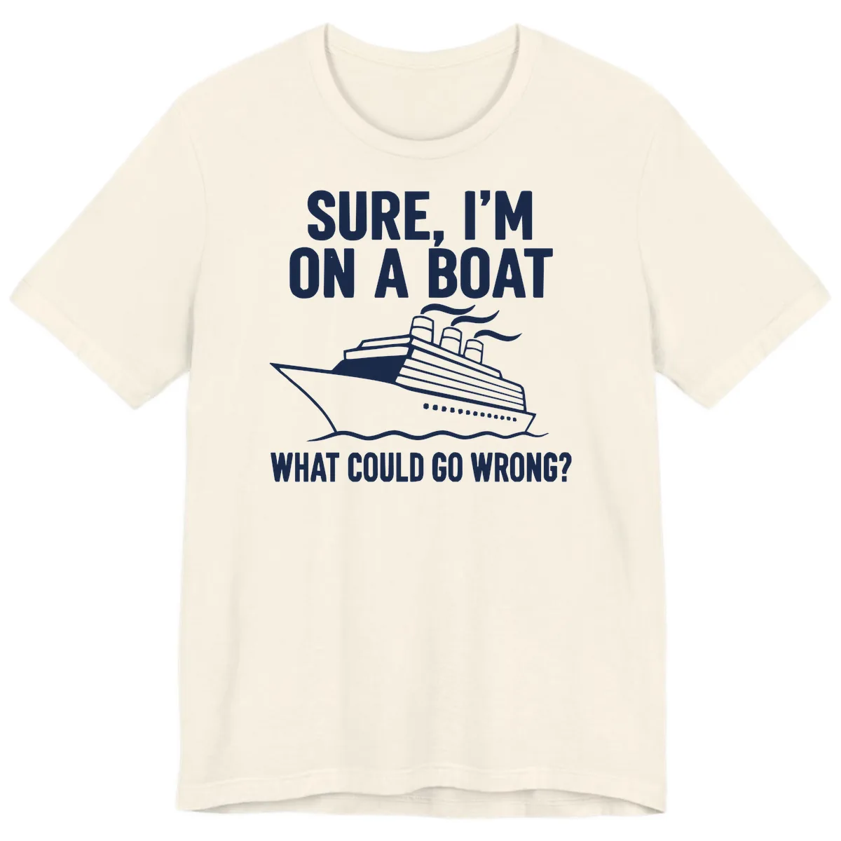 Sure I'm On A Boat What Could Go Wrong Premium T-Shirt in Natural