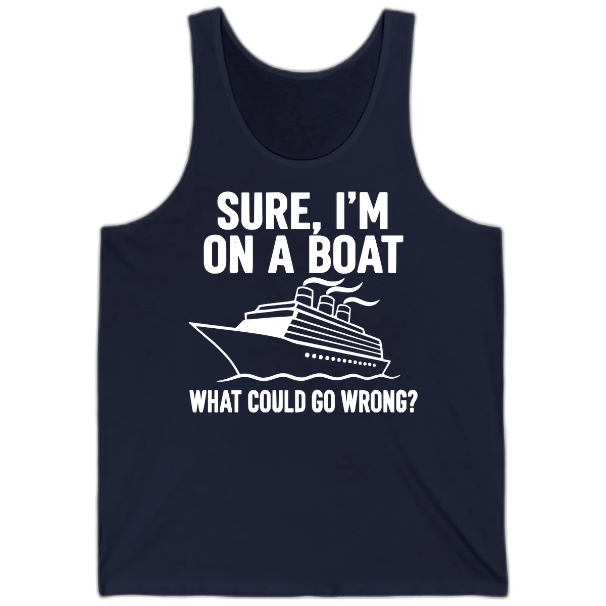 Sure I'm On A Boat What Could Go Wrong Tank in Navy