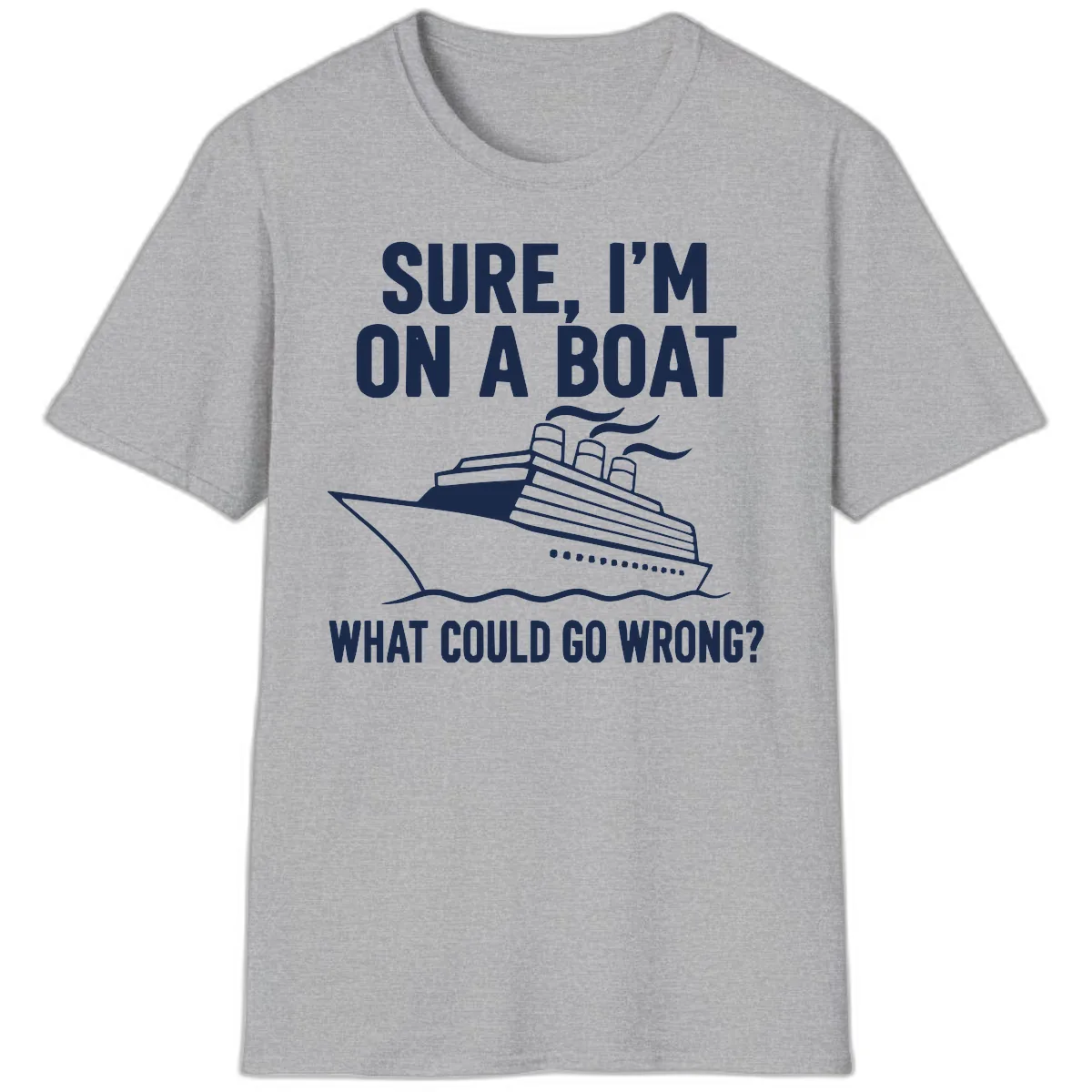 Sure I'm On A Boat What Could Go Wrong T-Shirt in Sport Grey