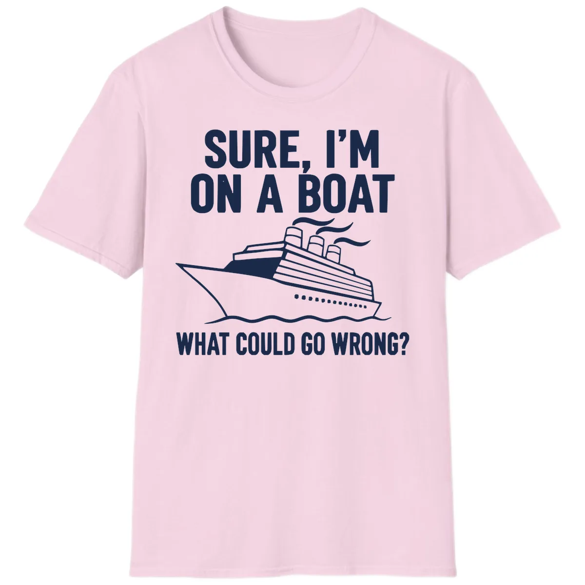 Sure I'm On A Boat What Could Go Wrong T-Shirt in Light Pink