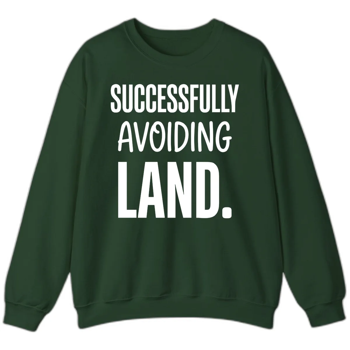 Successfully Avoiding Land Sweatshirt in Forest Green