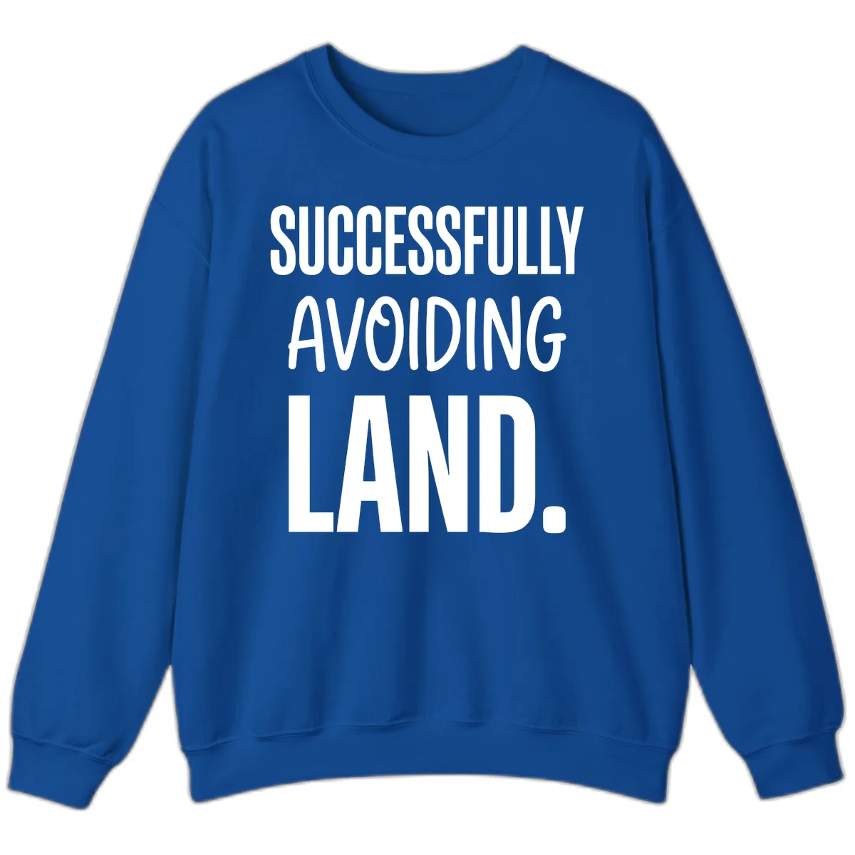 Successfully Avoiding Land Sweatshirt in Royal